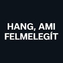 HANG, AMI FELMELEGÍT